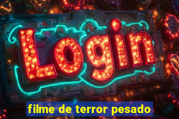 filme de terror pesado