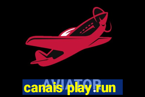 canais play.run