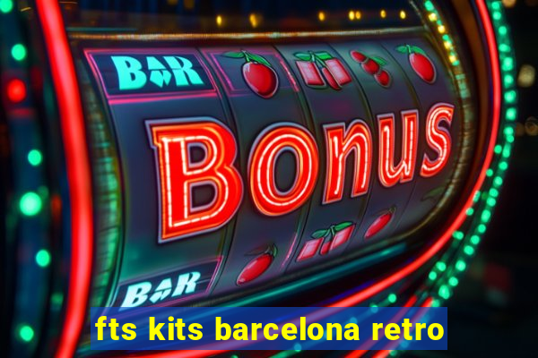 fts kits barcelona retro