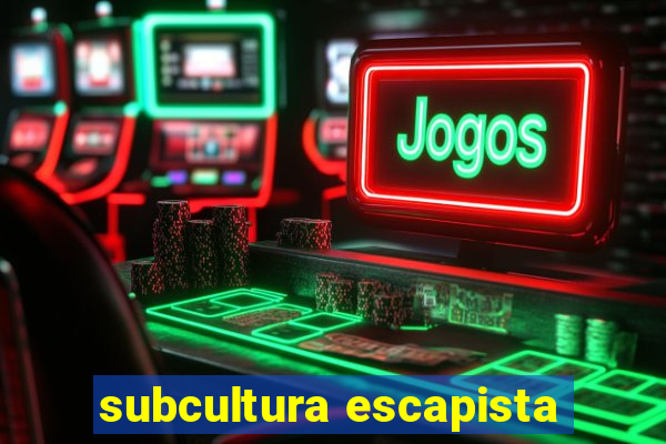 subcultura escapista