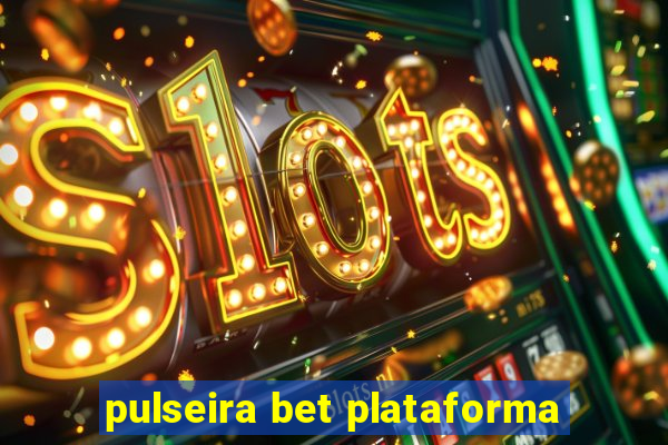 pulseira bet plataforma