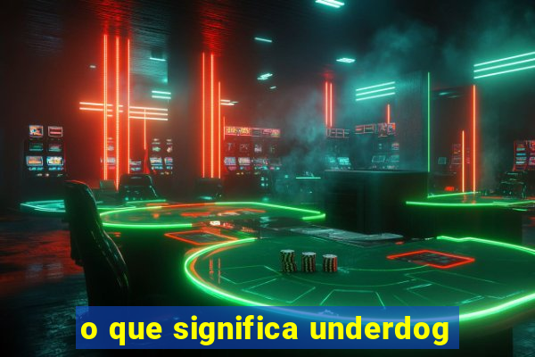 o que significa underdog