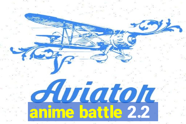 anime battle 2.2