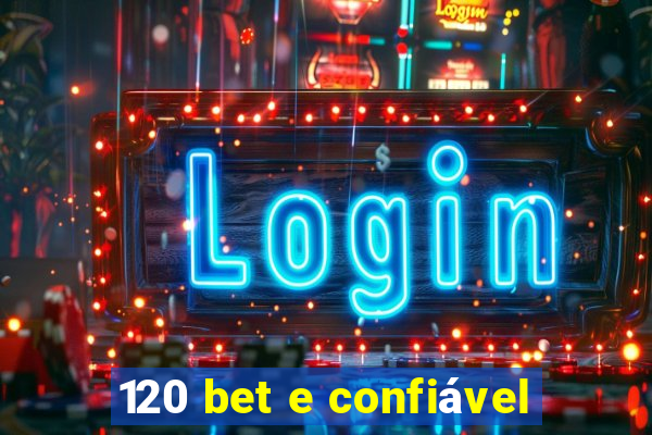 120 bet e confiável