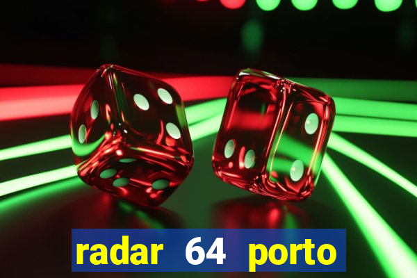 radar 64 porto seguro hoje