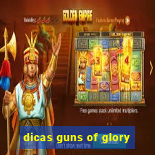 dicas guns of glory