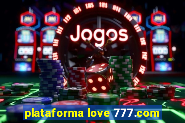 plataforma love 777.com