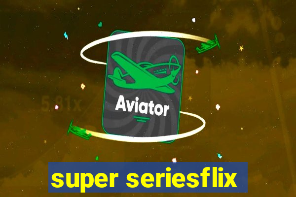 super seriesflix