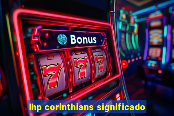 lhp corinthians significado