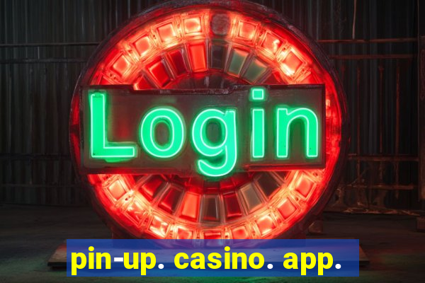 pin-up. casino. app.