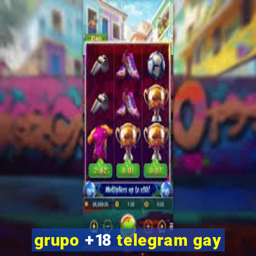 grupo +18 telegram gay