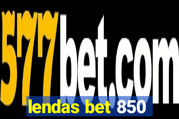 lendas bet 850