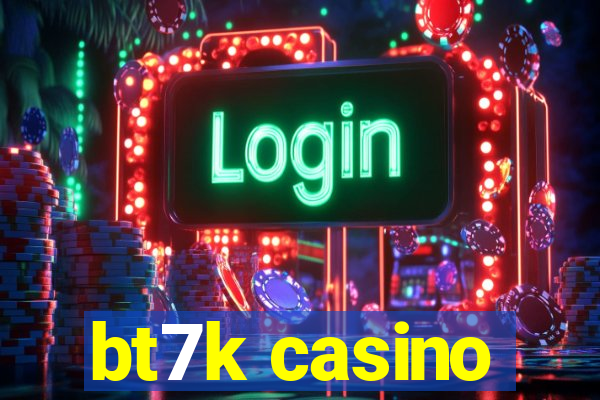 bt7k casino