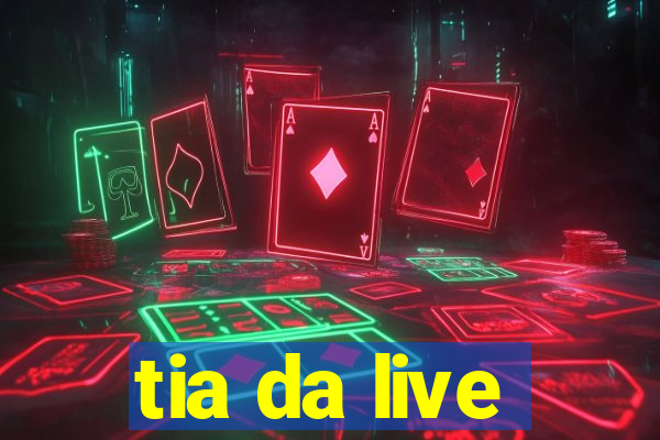 tia da live