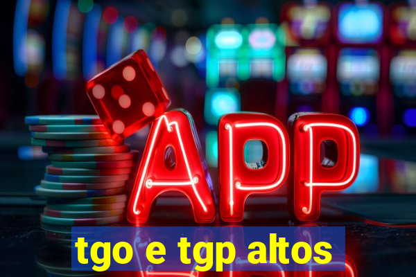 tgo e tgp altos