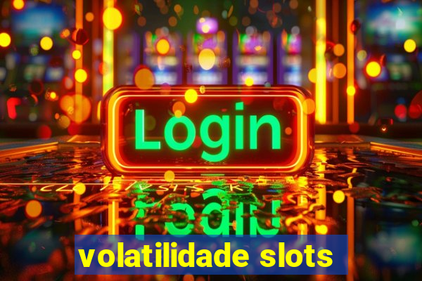 volatilidade slots