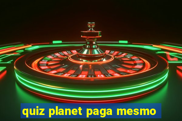 quiz planet paga mesmo