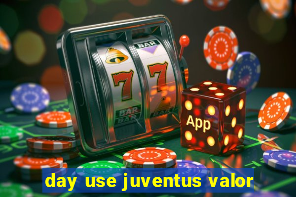 day use juventus valor