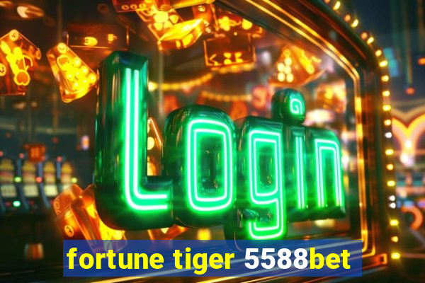 fortune tiger 5588bet