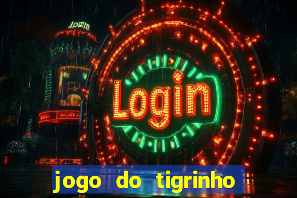 jogo do tigrinho que da bonus no cadastro