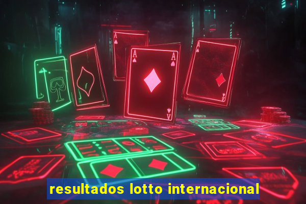 resultados lotto internacional