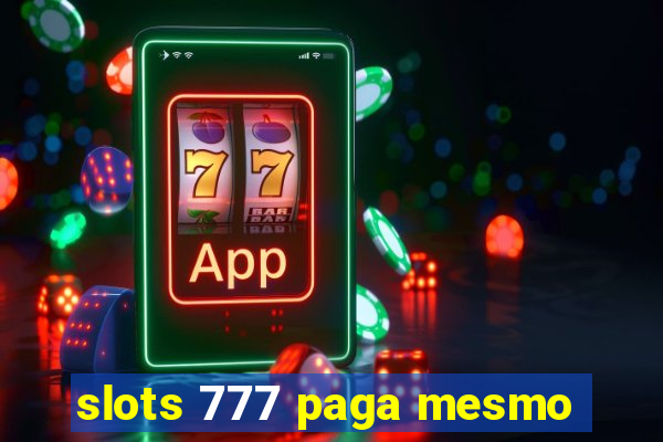 slots 777 paga mesmo