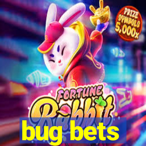 bug bets