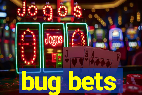 bug bets