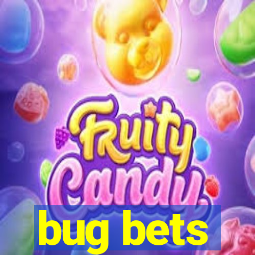 bug bets