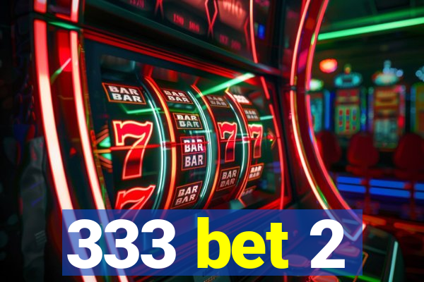 333 bet 2