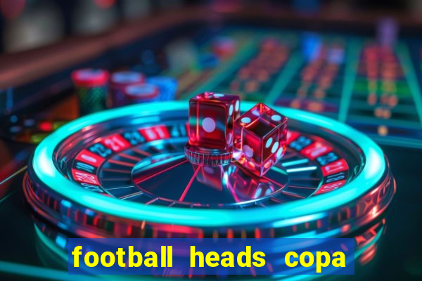 football heads copa libertadores 2015 dvadi