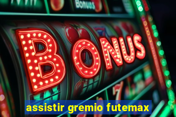 assistir gremio futemax