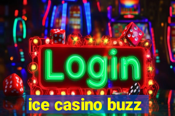 ice casino buzz