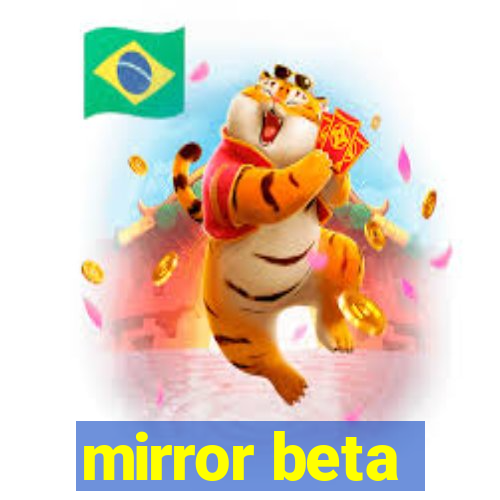 mirror beta