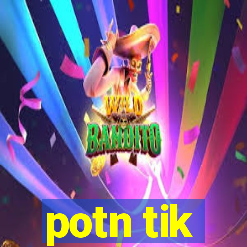 potn tik