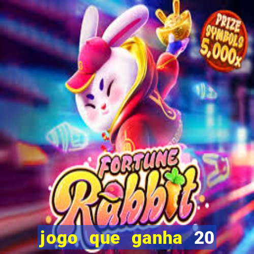 jogo que ganha 20 reais no cadastro