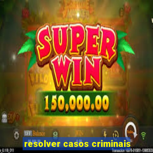 resolver casos criminais