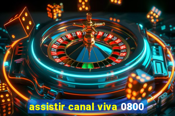 assistir canal viva 0800