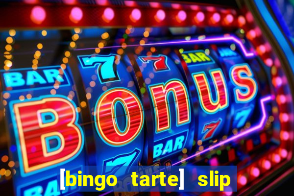 [bingo tarte] slip & stop