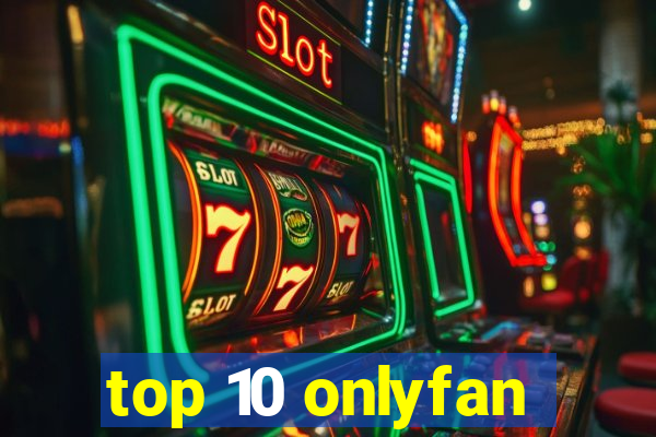 top 10 onlyfan