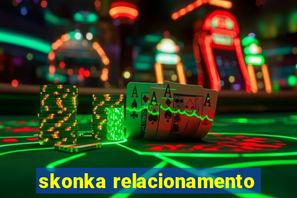 skonka relacionamento