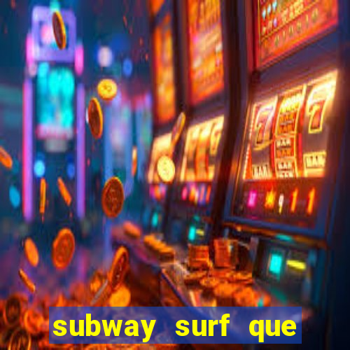 subway surf que ganha dinheiro link