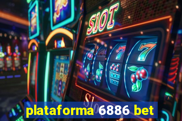 plataforma 6886 bet