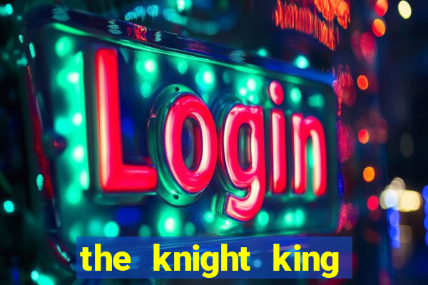 the knight king who returned with a god ptbr