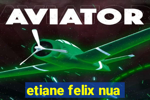 etiane felix nua