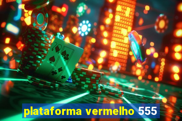 plataforma vermelho 555