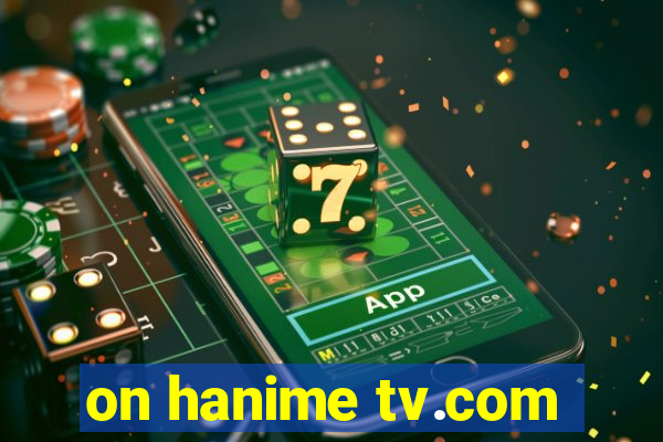 on hanime tv.com