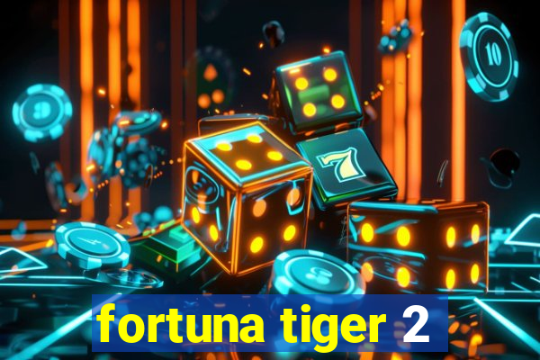 fortuna tiger 2