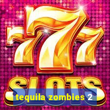 tequila zombies 2