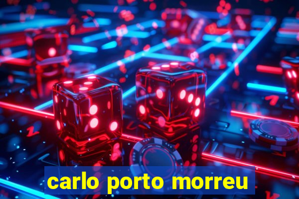 carlo porto morreu